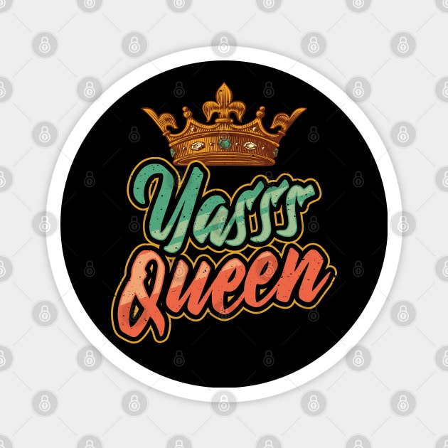 Yes Queen Yasss Queen Kween Magnet by aneisha